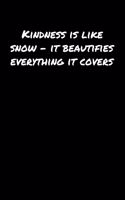 Kindness Is Like Snow &#65533; It Beautifies Everything It Covers