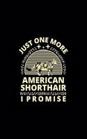 Just One More American Shorthair I Promise