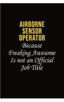 Airborne Sensor Operator Because Freaking Awesome Is Not An Official Job Title