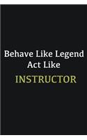Behave like Legend Act Like Instructor