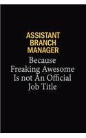Assistant Branch Manager Because Freaking Awesome Is Not An Official Job Title