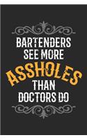 Bartenders see more Assholes than Doctors do