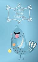 A Little Birdy Told Me