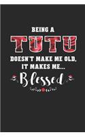 Being a Tutu Doesn't Make Me Old Make Me Blessed: Family Grandma Women Mom Memory Journal Blank Lined Note Book Mother's Day Holiday Gift