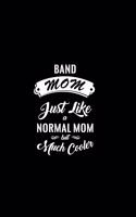 Band Mom Just Like a Normal Mom But Much Cooler: A 6x9 Customizable 13 Month Planner, Monthly Checklist, Goals List, Weekly Planning Notebook with Sheets to Write Inspirations, Lists, Goals