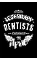 Legendary Dentists Are Born in April: Blank Lined 6x9 Love Journal/Notebooks as Birthday or Any Special Occasion Gift for Dentists Who Are Born in April.