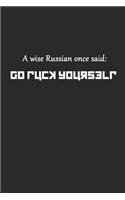 A Wise Russian Once Said Go Fuck Yourself: Ein Weiser Russe Sagte Mal... Notizbuch / Tagebuch / Heft mit Punkteraster Seiten. Notizheft mit Dot Grid, Journal, Planer für Termine oder To-Do-Li