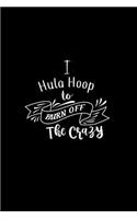 I Hula Hoop To Burn Off The Crazy