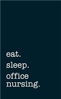 eat. sleep. office nursing. - Lined Notebook