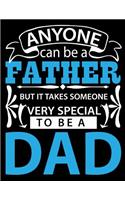 Anyone can be a Father but It takes someone very special to be a Dad: Fathers day gift Notebook journal 100 blank pages 8.5x11 diary for gift