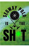 Segway Polo Is The Sh*t: 6x9 Matte Paperback 120 Medium College Ruled Blank Lined Pages Journal Diary Funny Recreation Sports Gifts