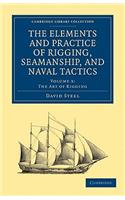 The Elements and Practice of Rigging, Seamanship, and Naval Tactics: (Volume 3 The Elements and Practice of Rigging, Seamanship, and Naval Tactics 4 Volume Set)