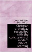 Christian Orthodoxy Reconciled with the Conclusions of Modern Biblical Learning