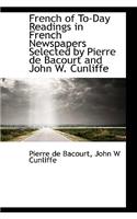 French of To-Day Readings in French Newspapers Selected by Pierre de Bacourt and John W. Cunliffe