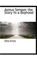 Asmus Semper the Story Fo a Boyhood: (English)