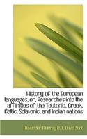 History of the European Languages; Or, Researches Into the Affinities of the Teutonic, Greek, Celtic