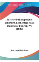 Histoire Philosophique, Litteraire, Economique Des Plantes De L'Europe V7 (1829)