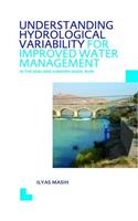 Understanding Hydrological Variability for Improved Water Management in the Semi-Arid Karkheh Basin, Iran: Unesco-Ihe PhD Thesis