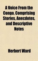 A Voice from the Congo, Comprising Stories, Anecdotes, and Descriptive Notes