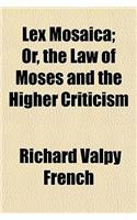 Lex Mosaica; Or, the Law of Moses and the Higher Criticism