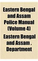 Eastern Bengal and Assam Police Manual (Volume 4)