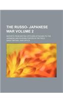 The Russo- Japanese War Volume 2; Reports from British Officers Attached to the Japanese and Russian Forces in the Field