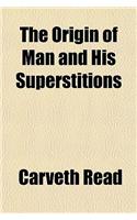 The Origin of Man and His Superstitions
