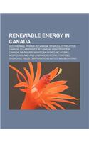 Renewable Energy in Canada: Geothermal Power in Canada, Hydroelectricity in Canada, Solar Power in Canada, Wind Power in Canada, NB Power(English)