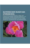 Bayerischer Rundfunk (Fernsehen): Alpha-Centauri, Musikantenstadl, Formel Eins, Turkisch Fur Anfanger, Sonntags-Stammtisch, 1000 Meisterwerke