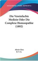 Die Vereinfachte Medizin Oder Die Complexe Homoopathie (1892)