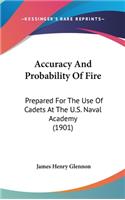 Accuracy and Probability of Fire: Prepared for the Use of Cadets at the U.S. Naval Academy (1901)