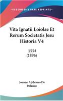 Vita Ignatii Loiolae Et Rerum Societatis Jesu Historia V4