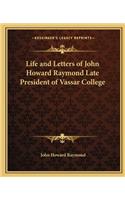 Life and Letters of John Howard Raymond Late President of Vassar College