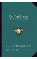 On the Point on the Point: A Summer Idyl (1895) a Summer Idyl (1895)