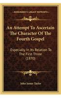 Attempt to Ascertain the Character of the Fourth Gospel