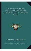 Diary And Notes Of Horace Templeton, Esq., Late Secretary Of Legation (1848): (English)