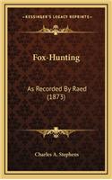 Fox-Hunting: As Recorded By Raed (1873)(English)