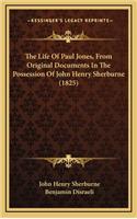 Life of Paul Jones, from Original Documents in the Possession of John Henry Sherburne (1825)