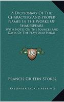A Dictionary of the Characters and Proper Names in the Works of Shakespeare: With Notes on the Sources and Dates of the Plays and Poems(English)