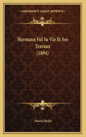 Hermann Fol Sa Vie Et Ses Travaux (1894)