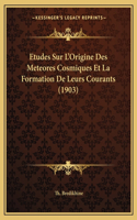 Etudes Sur L'Origine Des Meteores Cosmiques Et La Formation De Leurs Courants (1903)