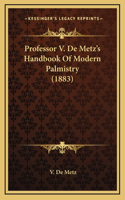 Professor V. De Metz's Handbook Of Modern Palmistry (1883)