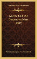Goethe Und Die Descendenzlehre (1903)