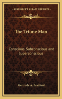 The Triune Man: Conscious, Subconscious and Superconscious