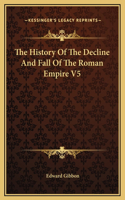 The History Of The Decline And Fall Of The Roman Empire V5