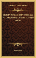Etude De Metrique Et De Rythmique Sur Le Promethee Enchaine D'Eschyle (1901)