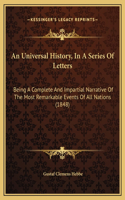 An Universal History, In A Series Of Letters: Being A Complete And Impartial Narrative Of The Most Remarkable Events Of All Nations (1848)
