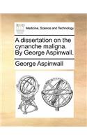A Dissertation on the Cynanche Maligna. by George Aspinwall.