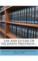 Life and Letters of Sir Joseph Prestwich ..