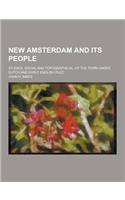 New Amsterdam and Its People; Studies, Social and Topographical, of the Town Under Dutch and Early English Rule